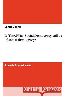 Is 'Third Way' Social Democracy still a form of social democracy? Daniel D 9783638868327 Grin Verlag
