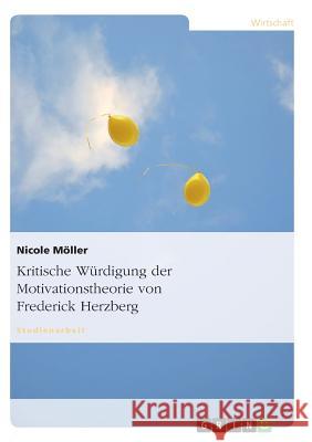 Kritische Würdigung der Motivationstheorie von Frederick Herzberg Nicole Moller Nicole M 9783638888936 Grin Verlag