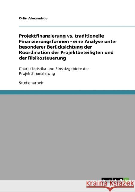 Projektfinanzierung vs. traditionelle Finanzierungsformen - eine Analyse unter besonderer Berücksichtung der Koordination der Projektbeteiligten und d Alexandrov, Orlin 9783638892155