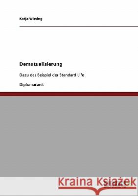 Demutualisierung am Beispiel der Standard Life Versicherung Wirsing, Katja 9783638905558 Grin Verlag