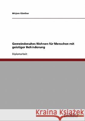 Gemeindenahes Wohnen für Menschen mit geistiger Behinderung Günther, Mirjam 9783638923910 Grin Verlag