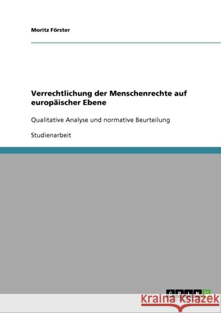 Verrechtlichung der Menschenrechte auf europäischer Ebene: Qualitative Analyse und normative Beurteilung Förster, Moritz 9783638930963 Grin Verlag