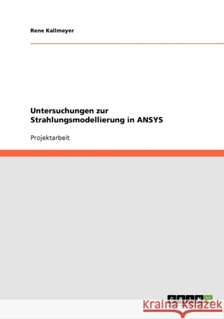 Untersuchungen zur Strahlungsmodellierung in ANSYS Rene Kallmeyer 9783638932943 Grin Verlag