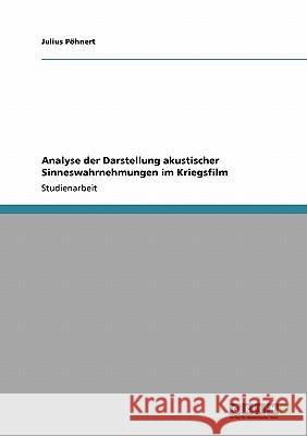 Analyse der Darstellung akustischer Sinneswahrnehmungen im Kriegsfilm Julius P 9783638937191 Grin Verlag