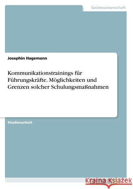 Kommunikationstrainings für Führungskräfte. Möglichkeiten und Grenzen solcher Schulungsmaßnahmen Jasmin Gunther Jasmin G 9783638939812 Grin Verlag