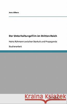 Der Unterhaltungsfilm im Dritten Reich : Heinz Rühmann zwischen Starkult und Propaganda Jens Albers 9783638945912