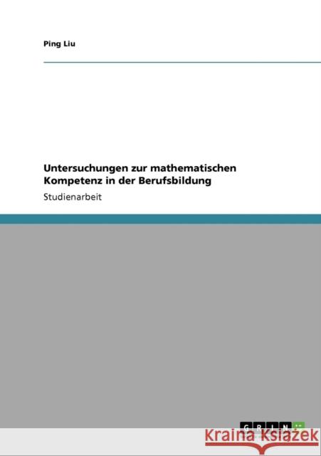 Untersuchungen zur mathematischen Kompetenz in der Berufsbildung Ping Liu 9783638948289 Grin Verlag