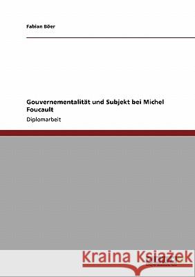 Gouvernementalität und Subjekt bei Michel Foucault Böer, Fabian 9783638948333 Grin Verlag