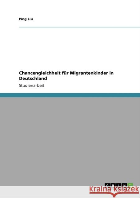 Chancengleichheit für Migrantenkinder in Deutschland Liu, Ping 9783638950398 Grin Verlag