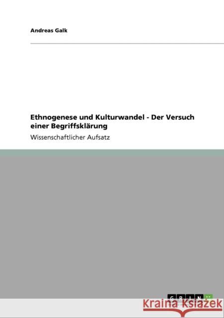 Ethnogenese und Kulturwandel - Der Versuch einer Begriffsklärung Galk, Andreas 9783638950688 Grin Verlag