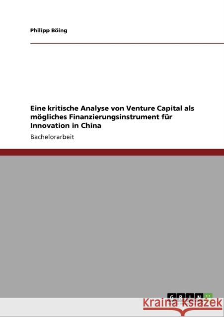 Eine kritische Analyse von Venture Capital als mögliches Finanzierungsinstrument für Innovation in China Böing, Philipp 9783638951333 Grin Verlag