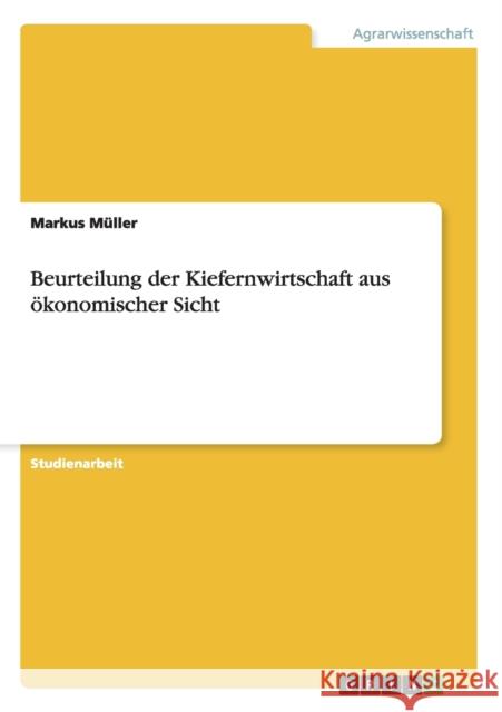 Beurteilung der Kiefernwirtschaft aus ökonomischer Sicht Markus M 9783638952828 Grin Verlag