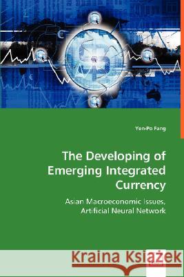 The Developing of Emerging Integrated Currency Yen-Po Fang 9783639001723 VDM VERLAG DR. MULLER AKTIENGESELLSCHAFT & CO