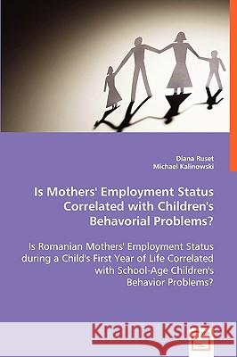 Is Mothers' Employment Status Correlated With Children's Behavorial Problems? Ruset, Diana 9783639006032 VDM Verlag