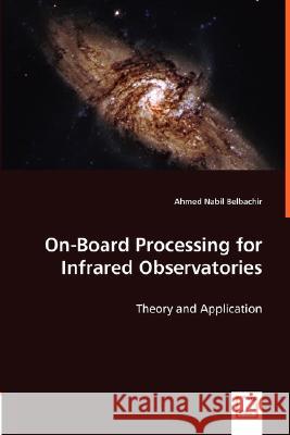On-Board Processing for Infrared Observatories - Theory and Application Ahmed Nabi 9783639007008 VDM Verlag