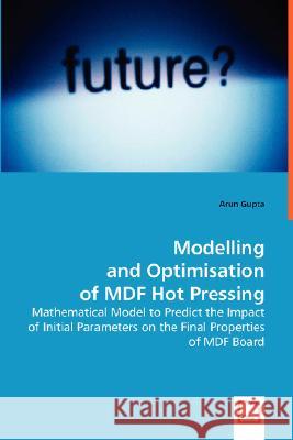 Modelling and Optimisation of MDF Hot Pressing Gupta, Arun 9783639009743