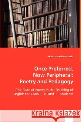 Once Preferred, Now Peripheral: Poetry and Pedagogy O'Neil, Helen Josephine 9783639013023 VDM Verlag
