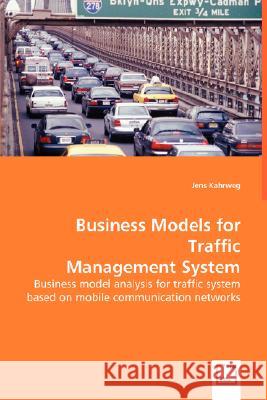 Business Models for Traffic Management System Jens Kahrweg 9783639014570 VDM VERLAG DR. MULLER AKTIENGESELLSCHAFT & CO