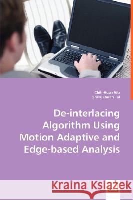 De-interlacing Algorithm Using Motion Adaptive and Edge-based Analysis Wu, Chih-Huan 9783639016024 VDM VERLAG DR. MULLER AKTIENGESELLSCHAFT & CO