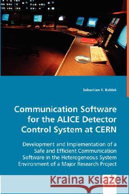 Communication Software for the ALICE Detector Control System at CERN Bablok, Sebastian R. 9783639019131 VDM Verlag