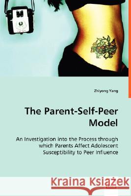 The Parent-Self-Peer Model Zhiyong Yang 9783639025910 VDM VERLAG DR. MULLER AKTIENGESELLSCHAFT & CO