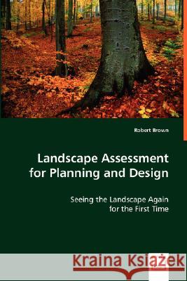 Landscape Assessment for Planning and Design Robert Brown 9783639030327
