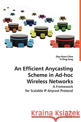 An Efficient Anycasting Scheme in Ad-hoc Wireless Networks Chen, Shyr Kuen 9783639031041 VDM Verlag