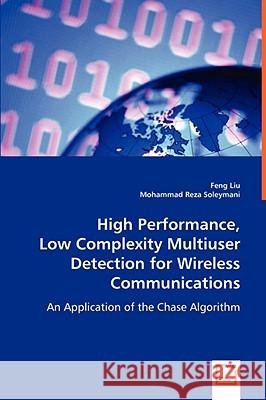 High Performance, Low Complexity Multiuser Detection for Wireless Communications Feng Liu Mohammad Reza Soleymani 9783639031959 VDM Verlag