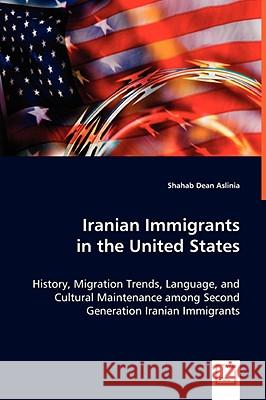 Iranian Immigrants in the United States Shahab Dean Aslinia 9783639033700 VDM VERLAG DR. MULLER AKTIENGESELLSCHAFT & CO