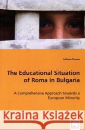 The Educational Situation of Roma in Bulgaria Juliane Drews 9783639034363 VDM VERLAG DR. MULLER AKTIENGESELLSCHAFT & CO