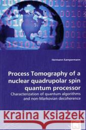 Process Tomography of a nuclear quadrupolar spin quantum processor Kampermann, Hermann 9783639038880 VDM Verlag