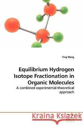 Equilibrium Hydrogen Isotope Fractionation in Organic Molecules Ying Wang 9783639047011