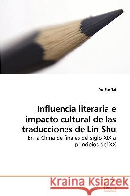 Influencia literaria e impacto cultural de las traducciones de Lin Shu Tai, Yu-Fen 9783639053029 VDM Verlag