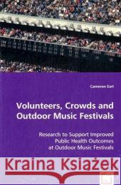 Volunteers, Crowds, and Outdoor Music Festivals Cameron Earl 9783639053845 VDM Verlag