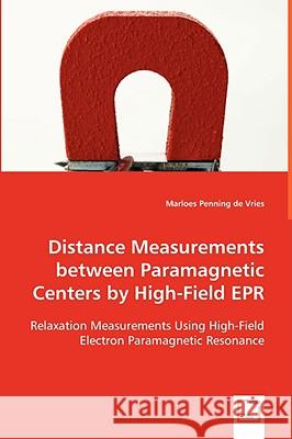 Distance Measurements between Paramagnetic Centers by High-Field EPR De Vries, Marloes Penning 9783639058086