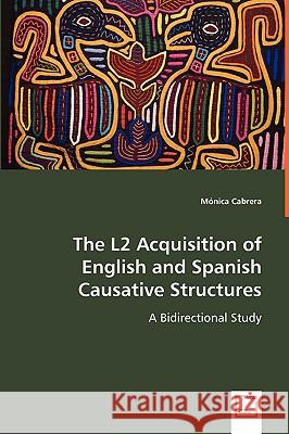 The L2 Acquisition of English and Spanish Causative Structures Mnica Cabrera 9783639059090 VDM Verlag