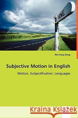 Subjective Motion in English - Motion, Subjectification, Languages Hui-Sung Kang 9783639059656 