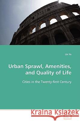 Urban Sprawl, Amenities, and Quality of Life Lin Ye 9783639063738 VDM Verlag