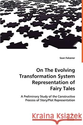 On The Evolving Transformation System Representation of Fairy Tales Falconer, Sean 9783639063745 