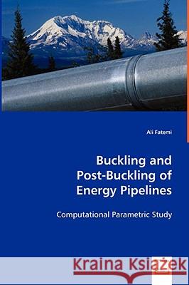 Buckling and Post-Buckling of Energy Pipelines Ali Fatemi 9783639064520