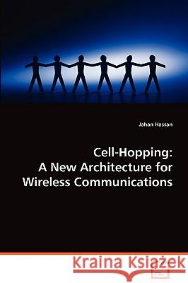 Cell-Hopping: A New Architecture for Wireless Communications Hassan, Jahan 9783639067552