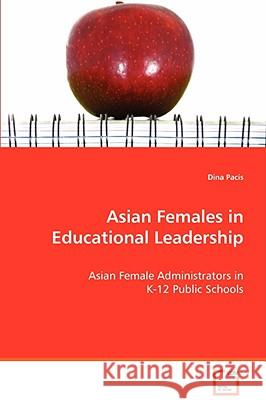 Asian Females in Educational Leadership Dina Pacis 9783639068214 VDM Verlag