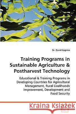 Training Programs in Sustainable Agriculture & Postharvest Technology David Kagima 9783639073416 VDM Verlag
