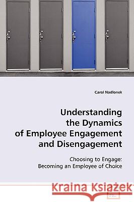 Understanding the Dynamics of Employee Engagement and Disengagement Carol Nadlonek 9783639086072 VDM Verlag