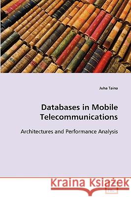 Databases in Mobile Telecommunications Juha Taina 9783639092844 VDM Verlag