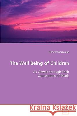 The Well Being of Children As Viewed through Their Conceptions of Death Kampmann, Jennifer 9783639094169 VDM Verlag