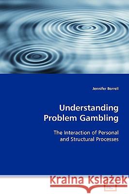 Understanding Problem Gambling Jennifer Borrell 9783639098051