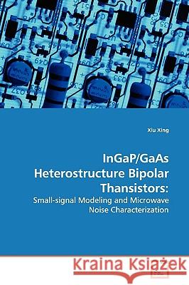 InGaP/GaAs Heterostructure Bipolar Thansistors Xing, Xiu 9783639100549 VDM Verlag