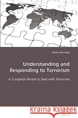 Understanding and Responding to Terrorism Ahmet Sait Yayla 9783639102048