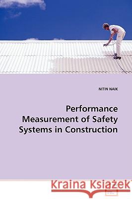 Performance Measurement of Safety Systems in Construction Nitin Naik 9783639102369 VDM VERLAG DR. MULLER AKTIENGESELLSCHAFT & CO